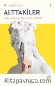 Alttakiler: Bilim, Kadınları Nasıl Yanlış Anladı?