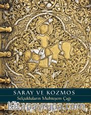 Saray ve Kozmos <br /> Selçukluların Muhteşem Çağı