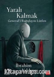 Yaralı Kalmak <br /> General’i Bağışlayın Lütfen