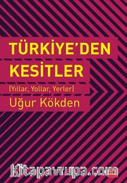 Türkiye’den Kesitler <br /> Yıllar, Yollar, Yerler