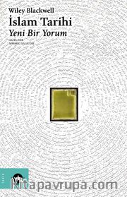 İslam Tarihi <br /> Wiley Blackwell İslam Tarihi Yeni Bir Yorum 