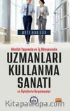 Günlük Yaşamda ve İş Dünyasında Uzmanları Kullanma Sanatı ve Öykülerle Uygulamalar