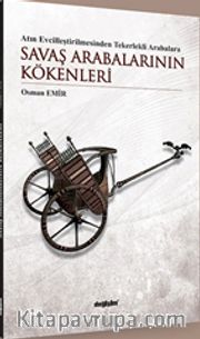 Atın Evcilleştirilmesinden Tekerlekli Arabalara Savaş Arabalarının Kökenleri 