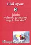 İşlerin Yolunda Gitmesine Engel Olan Kim?