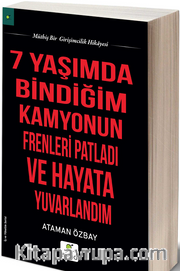 7 Yaşımda Bindiğim Kamyonun Frenleri Patladı ve Hayata Yuvarlandım