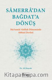 Samerra’dan Bağdat’a Dönüş <br /> Mu’temid Alellah Döneminde Abbasi Devleti