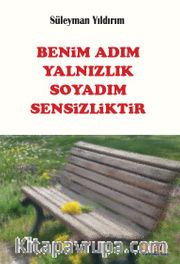 Benim Adım Yalnızlık Soyadım Sensizliktir