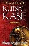 Kutsal Kase Anadolu’da