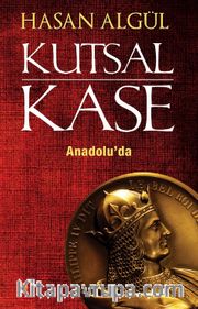 Kutsal Kase Anadolu’da