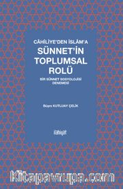 Cahiliye'den İslam'a Sünnet'in Toplumsal Rolü <br /> Bir Sünnet Sosyolojisi Denemesi