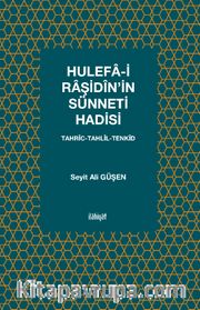 Hulefa-i Raşidîn’in Sünneti Hadisi <br /> Tahrîc-Tahlîl-Tenkîd