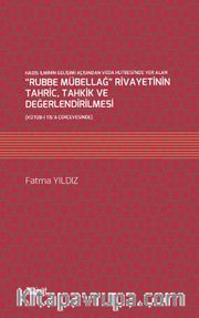 Hadis İlminin Gelişimi Açısından Veda Hutbesi’nde Yer Alan “Rubbe Mübellağ” Rivayetinin Tahric, Tahkik ve Değerlendirilmesi
