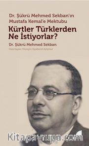 Kürtler Türklerden Ne İstiyorlar? <br /> Dr. Şükrü Mehmed Sekban’ın Mustafa Kemal’e Mektubu