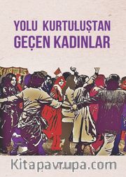Yolu Kurtuluştan Geçen Kadınlar / Kurtuluş Kendini Anlatıyor 9