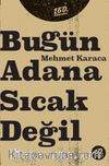 Bugün Adana Sıcak Değil