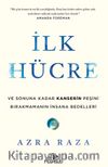 İlk Hücre: Ve Sonuna Kadar Kanserin Peşini Birakmamanın İnsana Bedelleri
