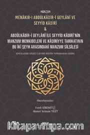 Manzum Menakıb-ı Abdülkadir-i Geylanî ve Seyyid Kadirî <br /> Abdülkadir-i Geylanî ile Seyyid Kadirî’nin Manzum Menkıbeleri ve Kadiriyye Tarikatının Bu İki Şeyh Arasındaki Manzum Silsilesi