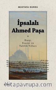 İpsalalı Ahmed Paşa <br /> Harp, Esaret ve Valilik Yılları