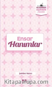 Ensar Hanımlar / Peygamber Asrının Hanımları