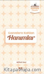 Gazvelere Katılan Hanımlar / Peygamber Asrının Hanımları