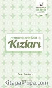 Peygamberimiz’in Kızları / Peygamber Asrının Hanımları