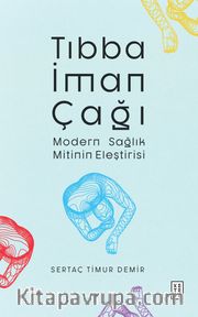 Tıbba İman Çağı <br /> Modern Sağlık Mitinin Eleştirisi