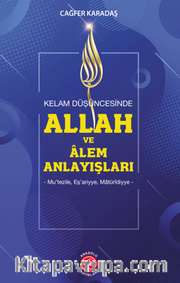 Kelam Düşüncesinde Allah Ve Alem Anlayışları Mu’tezile, Eş’ariyye, Matüridiyye