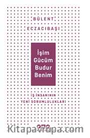 İşim Gücüm Budur Benim  İş İnsanının Yeni Sorumlulukları