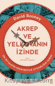 Akrep ve Yelkovanın İzinde <br /> On İki Saatin Hikayesiyle Uygarlığın Tarihi