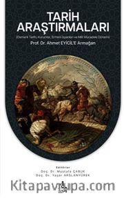 Tarih Araştırmaları (Osmanlı Tarihi, Kurumlar, Ermeni İsyanları Ve Milli Mücadele Dönemi) Prof. Dr. Ahmet Eyicil’e Armağan