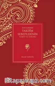Ayetlerdeki Takdim Sebeplerinin Tesbiti ve Yorumu