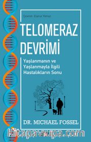 Telomeraz Devrimi -Yaşlanmanın ve Yaşlanmayla İlgili Hastalıkların Sonu