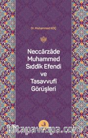Neccarzade Muhammed Sıddîk Efendi ve Tasavvufî Görüşleri
