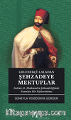 Gelenekçi Laladan Şehzadeye Mektuplar Sultan II. Mahmud’a Şehzadeliğinde Sunulan Bir Siyasetname