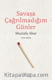 Savaşa Çağrılmadığım Günler /Toplu Şiirler