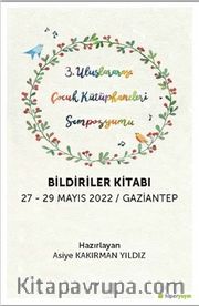 3. Uluslararası Çocuk Kütüphaneleri Sempozyumu Bildiriler Kitabı 27-29 Mayıs 2022 / Gaziantep