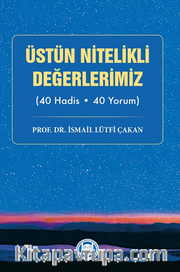 Üstün Nitelikli Değerlerimiz (40 Hadis - 40 Yorum)