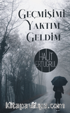 Geçmişimi Yaktım Geldim 