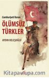 Cumhuriyeti Kuran Ölümsüz Türkler