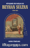 Müteşebbis Bir Padişah Kızı Beyhan Sultan 1766-1824