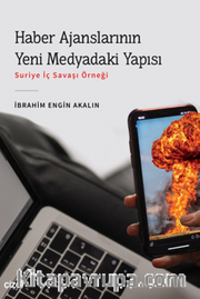 Haber Ajanslarının Yeni Medyadaki Yapısı (Suriye İç Savaşı Örneği)
