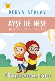 Ayşe ve Neşe <br /> Ahlak, İman, İbadet Hikayeleri