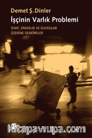 İşçinin Varlık Problemi <br /> Sınıf, Erkeklik ve Duygular Üzerine Denemeler