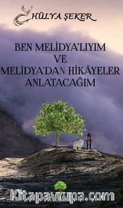 Ben Melidya’lıyım ve  Melidya’dan Hikayeler Anlatacağım