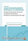 Geçiş Ekonomilerinde Sorunlar ve Çözümler (Sosyal-Ekonomik Sorunlar ve Çözüm Önerileri: Moldova Cumhuriyeti Örneği)