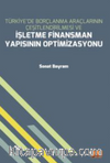 Türkiye’de Borçlanma Araçlarının Çeşitlendirilmesi ve İşletme Finansman Yapısının Optimizasyonu