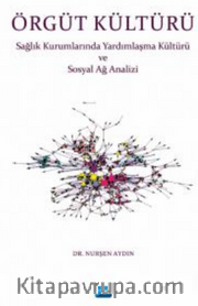 Örgüt Kültürü - Sağlık Kurumlarında Yardımlaşma ve Sosyal Ağ Analizi
