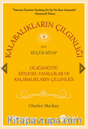 Kalabalıkların Çılgınlığı İçin Küçük Kitap / Olağanüstü Kitlesel Yanılgılar ve Kalabalıkların Çılgınlığı