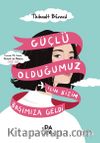 Güçlü Olduğumuz İçin  Bizim Başımıza Geldi