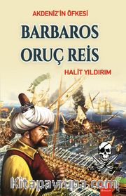 Akdeniz’in Öfkesi / Barbaros Oruç Reis